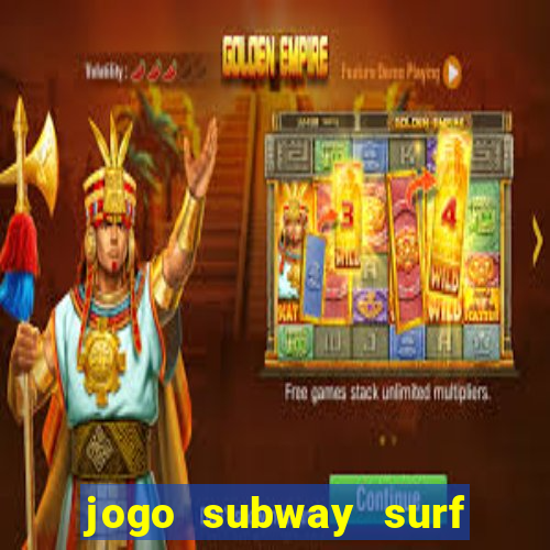 jogo subway surf ganhar dinheiro de verdade